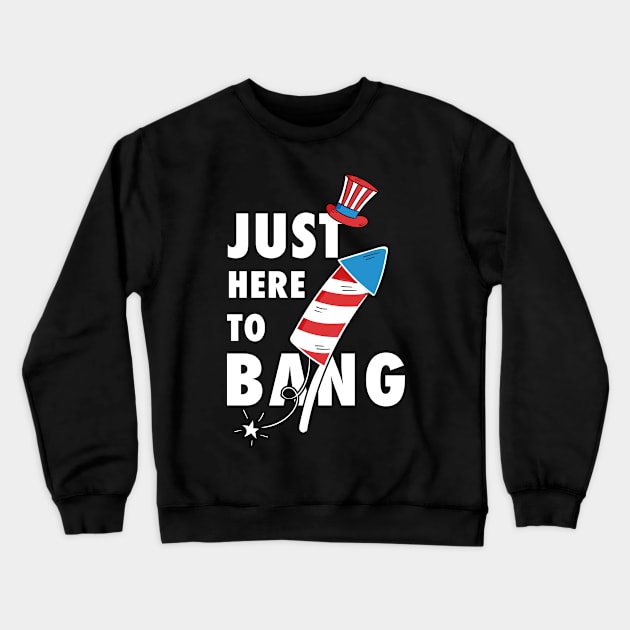 Just Here To Bang - 4th of July Crewneck Sweatshirt by G! Zone